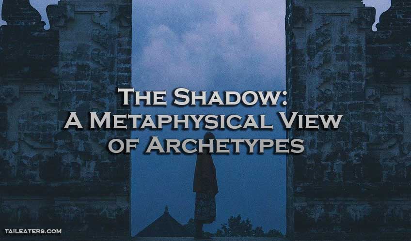 The Shadow: A Metaphysical View of Archetypes
